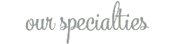 our specialties